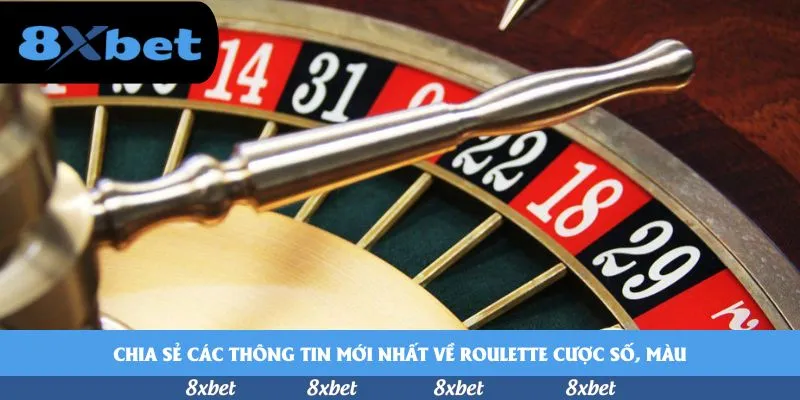 Chia sẻ các thông tin mới nhất về Roulette cược số, màu
